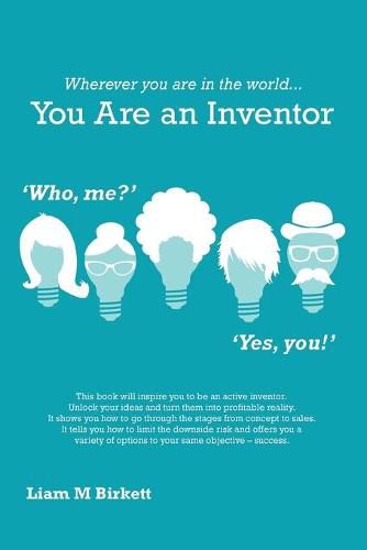 Cover image for Wherever You Are In The World You Are An Inventor: Liam Birkett