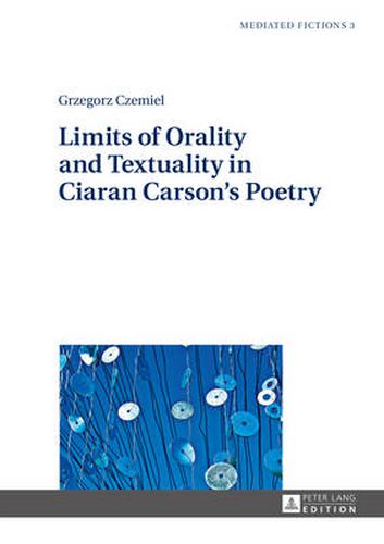 Cover image for Limits of Orality and Textuality in Ciaran Carson's Poetry