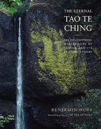Cover image for The Eternal Tao Te Ching: The Philosophical Masterwork of Taoism and Its Relevance Today