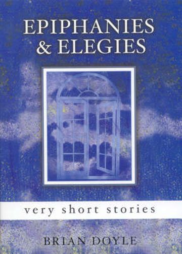 Cover image for Epiphanies & Elegies: Very Short Stories