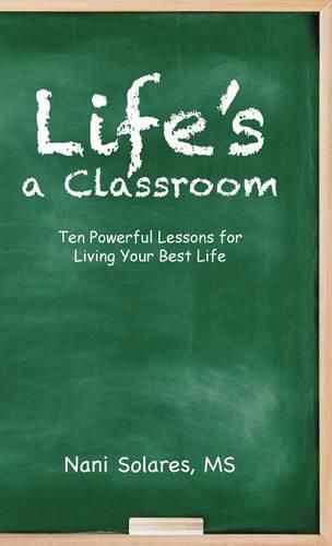 Cover image for Life's a Classroom: Ten Powerful Lessons for Living Your Best Life