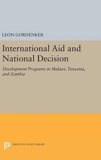 Cover image for International Aid and National Decision: Development Programs in Malawi, Tanzania, and Zambia