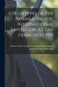 Cover image for Colortypes of the Panama-Pacific International Exposition at San Francisco, 1915