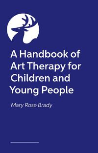 Cover image for A Handbook of Art Therapy for Children and Young People