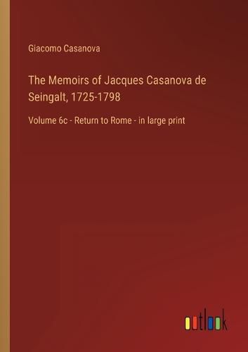 The Memoirs of Jacques Casanova de Seingalt, 1725-1798