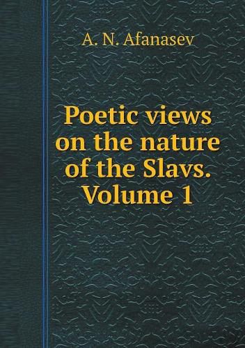 Cover image for Poetic views on the nature of the Slavs. Volume 1