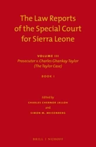 The Law Reports of the Special Court for Sierra Leone: Volume III: Prosecutor v. Charles Ghankay Taylor (The Taylor Case) (Set of 3)