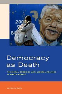 Cover image for Democracy as Death: The Moral Order of Anti-Liberal Politics in South Africa