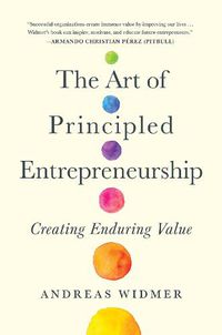 Cover image for The Art of Principled Entrepreneurship: Creating Enduring Value