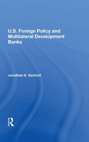 Cover image for U.S. Foreign Policy and Multilateral Development Banks