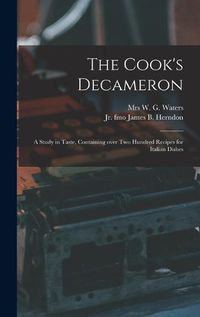 Cover image for The Cook's Decameron: a Study in Taste, Containing Over Two Hundred Recipes for Italian Dishes