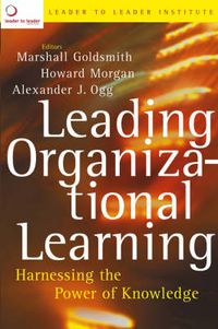 Cover image for Leading Organizational Learning: Harnessing the Power of Knowledge