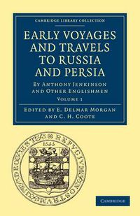 Cover image for Early Voyages and Travels to Russia and Persia: By Anthony Jenkinson and Other Englishmen
