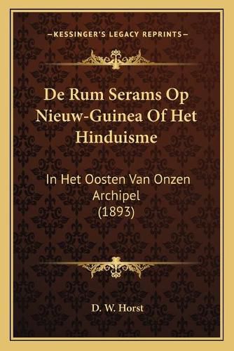 Cover image for de Rum Serams Op Nieuw-Guinea of Het Hinduisme: In Het Oosten Van Onzen Archipel (1893)