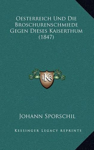 Oesterreich Und Die Broschurenschmiede Gegen Dieses Kaiserthum (1847)