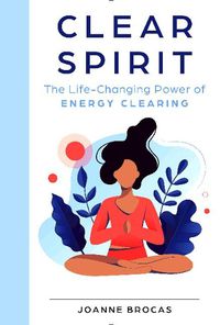 Cover image for Clear Spirit: The Life-Changing Power of Energy Clearing