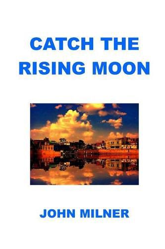 Catch The Rising Moon: This is not something ordinary, please take it and let the journey begin. Catch the rising moon.