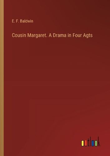 Cousin Margaret. A Drama in Four Agts