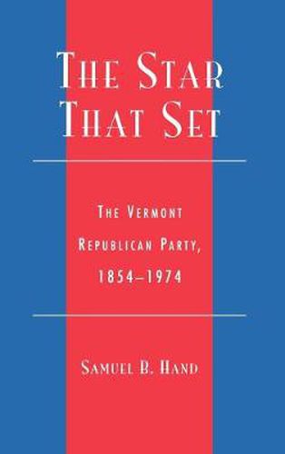 Cover image for The Star That Set: The Vermont Republican Party, 1854-1974