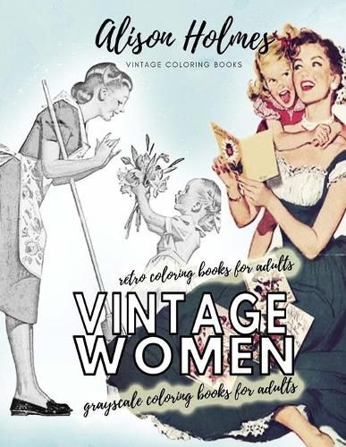 Cover image for Vintage women grayscale coloring books for adults - retro coloring books for adults: Vintage household old time coloring book