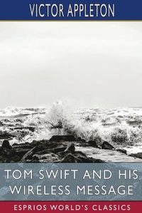 Cover image for Tom Swift and His Wireless Message (Esprios Classics)