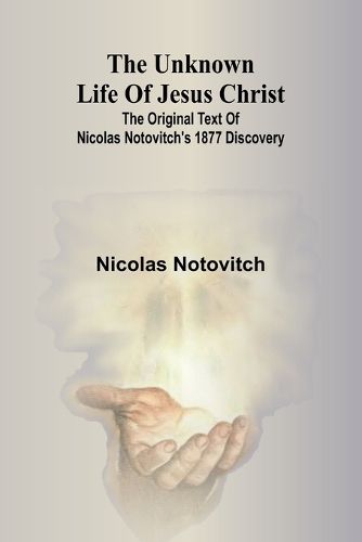 The unknown life of Jesus Christ