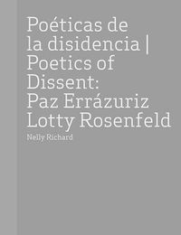 Cover image for Paz Errazuriz and Lotty Rosenfeld: Poetics of Dissent