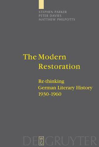 The Modern Restoration: Re-thinking German Literary History 1930-1960