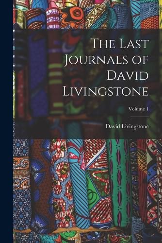 Cover image for The Last Journals of David Livingstone; Volume 1