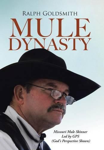 Cover image for Mule Dynasty: Missouri Mule Skinner Led by GPS (God's Perspective Shown)