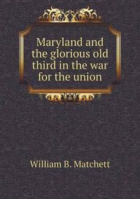 Cover image for Maryland and the glorious old third in the war for the union