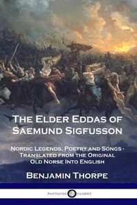 Cover image for The Elder Eddas of Saemund Sigfusson: Nordic Legends, Poetry and Songs - Translated from the Original Old Norse Into English