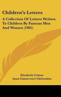 Cover image for Children's Letters: A Collection of Letters Written to Children by Famous Men and Women (1905)