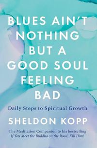 Cover image for Blues Ain't Nothing But a Good Soul Feeling Bad: Daily Steps to Spiritual Growth