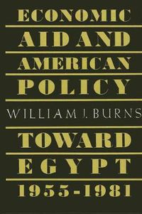 Cover image for Economic Aid and American Policy toward Egypt, 1955-1981