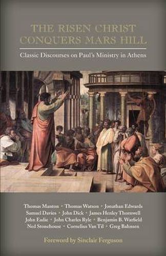 Cover image for The Risen Christ Conquers Mars Hill: Classic Discourses on Paul's Ministry in Athens