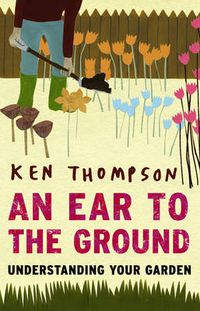 Cover image for An Ear to the Ground: Understanding Your Garden