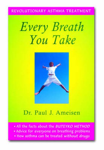 Cover image for Every Breath You Take: Revolutionary Asthma Treatment