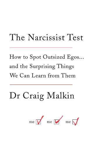 The Narcissist Test: How to Spot Outsized Egos ... and the Surprising Things We Can Learn from Them