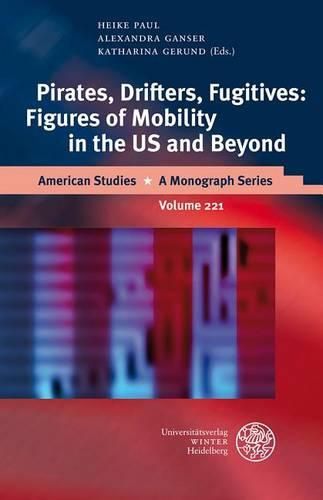 Cover image for Pirates, Drifters, Fugitives: Figures of Mobility in the US and Beyond