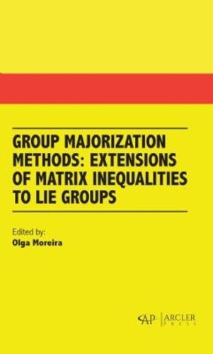 Cover image for Group Majorization Methods: Extensions of Matrix Inequalities to Lie Groups