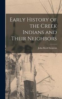 Cover image for Early History of the Creek Indians and Their Neighbors