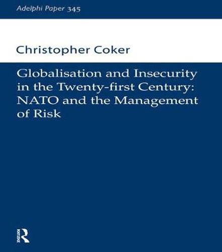 Cover image for Globalisation and Insecurity in the Twenty-First Century: NATO and the Management of Risk