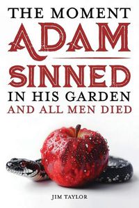 Cover image for The Moment Adam Sinned In His Garden and All Men Died