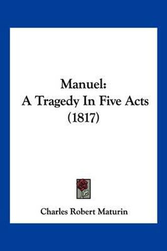 Cover image for Manuel: A Tragedy in Five Acts (1817)
