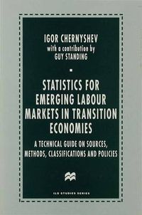Cover image for Statistics for Emerging Labour Markets in Transition Economies: A Technical Guide on Sources, Methods, Classifications and Policies