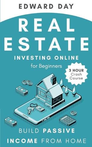 Cover image for Real Estate Investing Online for Beginners: Build Passive Income While Investing From Home