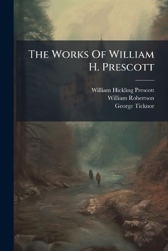 Cover image for The Works Of William H. Prescott