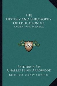 Cover image for The History and Philosophy of Education V2: Ancient and Medieval