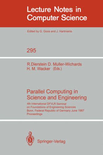 Parallel Computing in Science and Engineering: 4th International DFVLR Seminar on Foundations of Engineering Sciences, Bonn, FRG, June 25/26, 1987